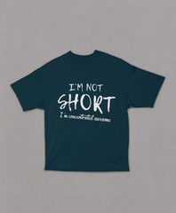 I’m Not Short – Concentrated Awesome Unisex Oversized Tee