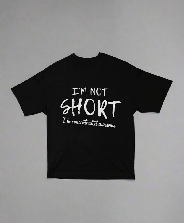 I’m Not Short – Concentrated Awesome Unisex Oversized Tee