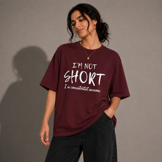 I’m Not Short – Concentrated Awesome Unisex Oversized Tee