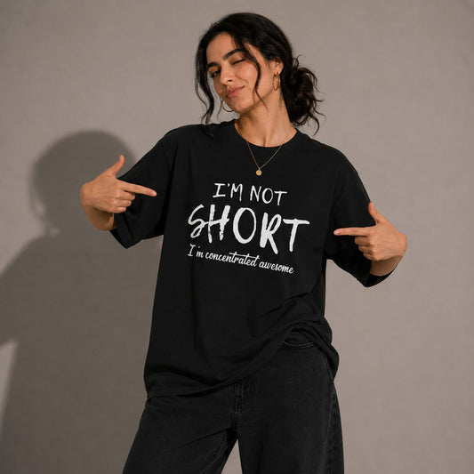 I’m Not Short – Concentrated Awesome Unisex Oversized Tee